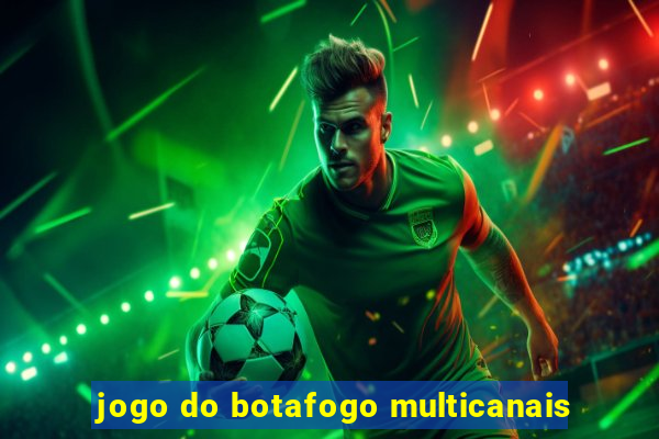 jogo do botafogo multicanais